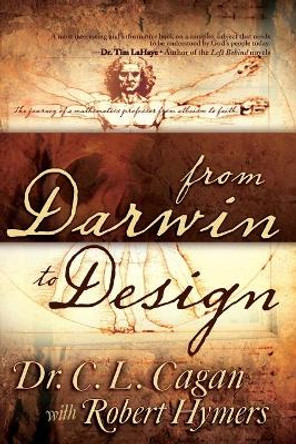 From Darwin to Design: The Journey of a Mathematics Professor from Atheism to Faith by Dr C L Cagan 9780883681220