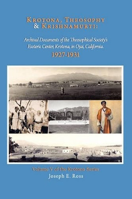 Krotona, Theosophy and Krishnamurti: Archival Documents of the Theosophical Society's Esoteric Center, Krotona, in Ojai, California. by Joseph E Ross 9780925943156