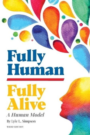 Fully Human/Fully Alive: A Human Model by Lyle L Simpson 9780931779848