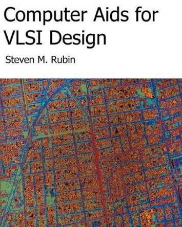 Computer Aids For VLSI Design by Steven M Rubin 9780972751421