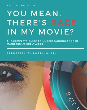 You Mean, There's RACE in My Movie? by F W Gooding 9780977804894