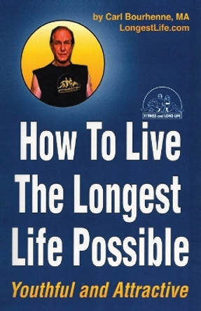 How to Live the Longest by Carl Ivan Bourhenne 9780977887477