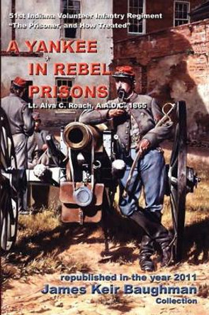 A Yankee in Rebel Prisons by Alva C Roach 9780979044397