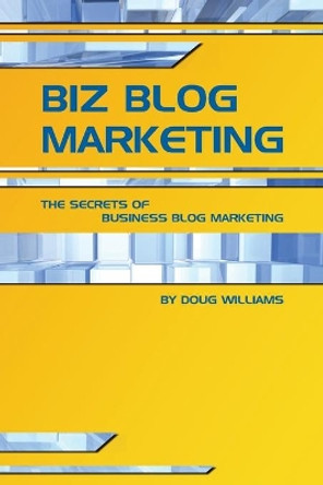 Biz Blog Marketing by Doug Williams 9780980130706