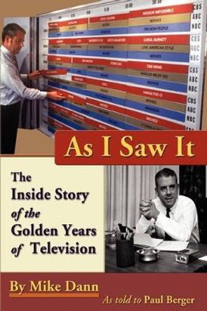 As I Saw It: The Inside Story of the Golden Years of Television by Mike Dann 9780982388716