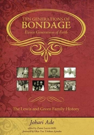 Ten Generations of Bondage: Eleven Generations of Faith by Johari Ade 9780982425589