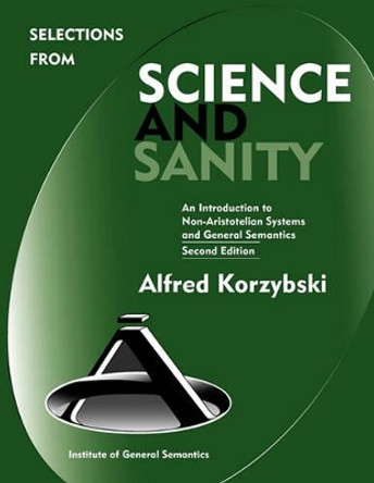 Selections from Science and Sanity, Second Edition by Alfred Korzybski 9780982755907