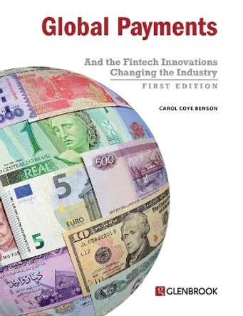 Global Payments: And the Fintech Innovations Changing the Industry by Carol Coye Benson 9780982789766