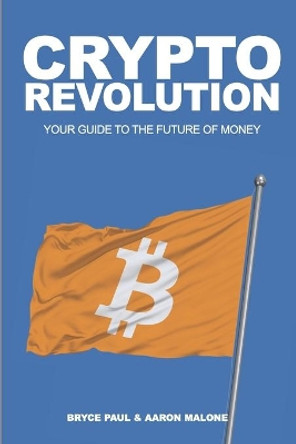 Crypto Revolution: Your Guide to the Future of Money by Aaron Malone 9780983106333