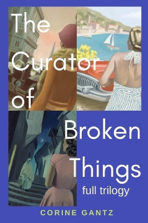 The Curator of Broken Things Trilogy: Full Trilogy by Corine Gantz 9780983436690