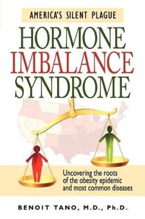 Hormone Imbalance Syndrome: America's Silent Plague by Benoit Tano 9780983419204