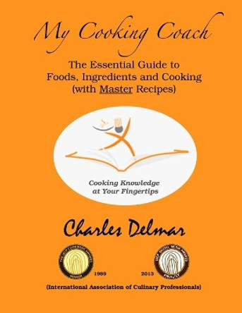 My Cooking Coach: Cooking Knowledge at Your Fingertips by Charles Delmar 9780985014629