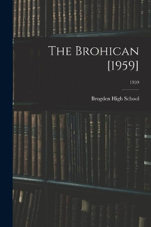 The Brohican [1959]; 1959 by N C ) Brogden High School (Dudley 9781014624918