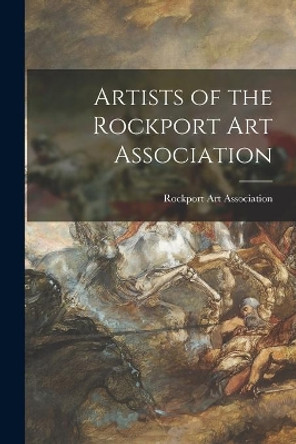 Artists of the Rockport Art Association by Rockport Art Association 9781014827838