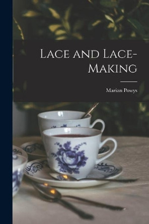 Lace and Lace-making by Marian 1882-1972 Powys 9781014719942