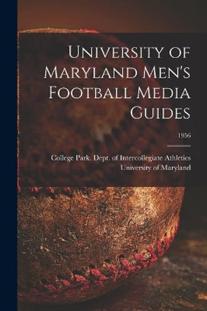 University of Maryland Men's Football Media Guides; 1956 by College Park University of Maryland 9781014758644