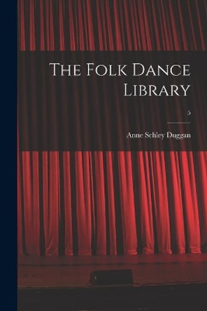 The Folk Dance Library; 5 by Anne Schley 1905- Duggan 9781014831835