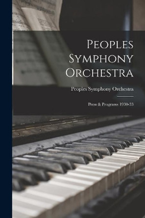 Peoples Symphony Orchestra: Press & Programs 1930-33 by M Peoples Symphony Orchestra (Boston 9781014514738