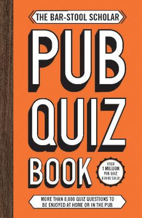 The Bar-Stool Scholar Pub Quiz Book: More than 8,000 Quiz Questions by Carlton Books