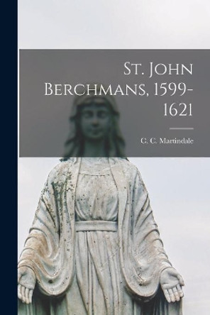 St. John Berchmans, 1599-1621 by C C (Cyril Charlie) 18 Martindale 9781014542328