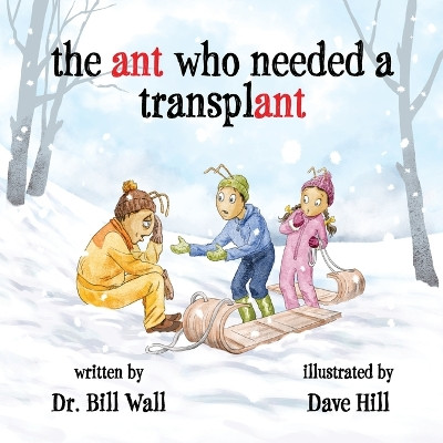 The ant who needed a transplant by Dr Bill Wall 9781039134614