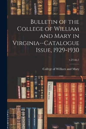 Bulletin of the College of William and Mary in Virginia--Catalogue Issue, 1929-1930; v.24 no.1 by College of William and Mary 9781014553911