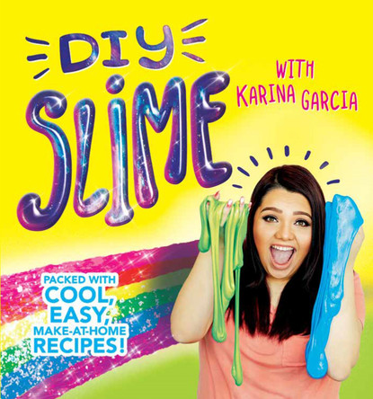 DIY Slime: Packed with cool, easy, make-at-home recipes! by Karina Garcia