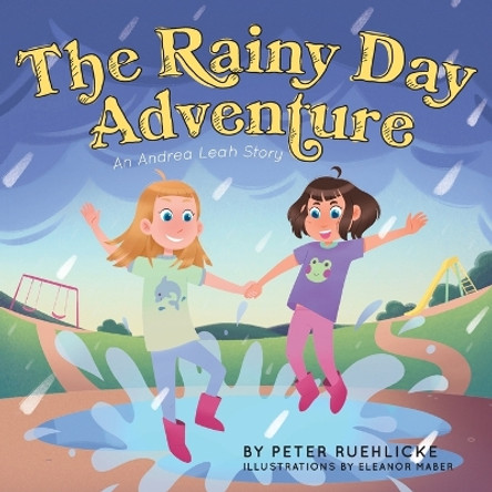 The Rainy Day Adventure: An Andrea Leah Story by Peter Ruehlicke 9781039147614