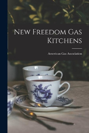 New Freedom Gas Kitchens by American Gas Association 9781014873781