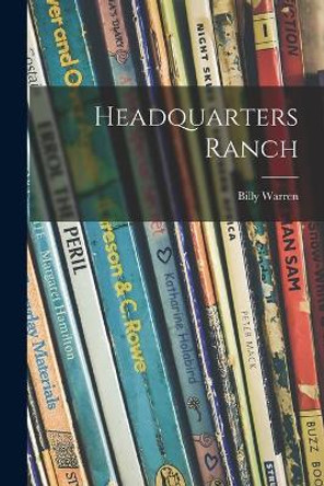 Headquarters Ranch by Billy B 1882 Warren 9781014455932