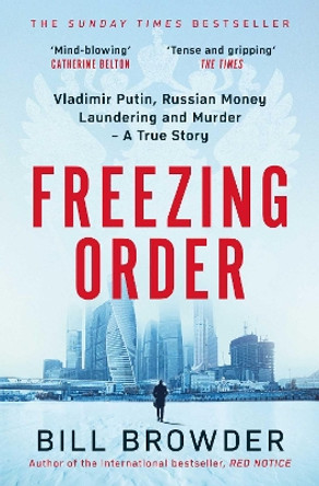 Freezing Order: A True Story of Russian Money Laundering, Murder,and Surviving Vladimir Putin's Wrath by Bill Browder 9781398506107