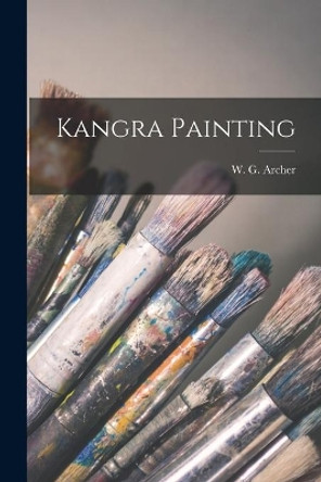 Kangra Painting by W G (William George) 1907- Archer 9781014395931