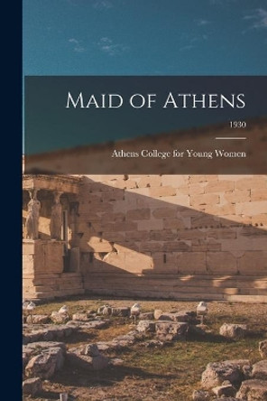 Maid of Athens; 1930 by Athens College for Young Women 9781014758521