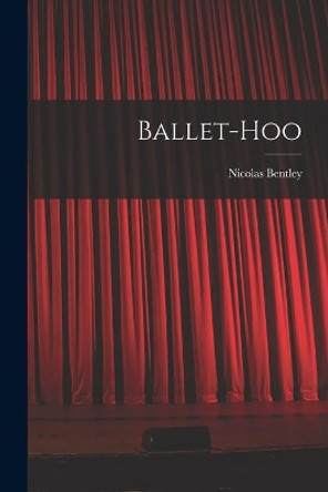 Ballet-hoo by Nicolas 1907- Bentley 9781015315969