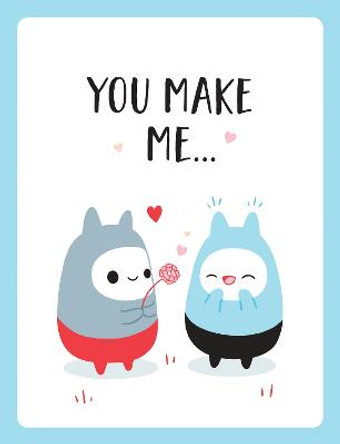 You Make Me...: The Perfect Romantic Gift to Say &quot;I Love You&quot; to Your Partner by Summersdale Publishers