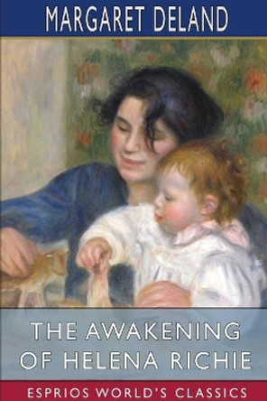 The Awakening of Helena Richie (Esprios Classics) by Margaret Deland 9781034272151