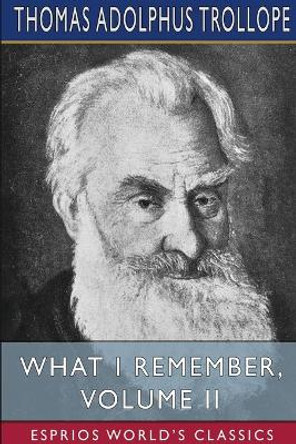 What I Remember, Volume II (Esprios Classics) by Thomas Adolphus Trollope 9781034728955