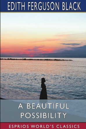 A Beautiful Possibility (Esprios Classics) by Edith Ferguson Black 9781034807056