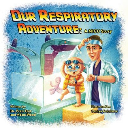 Our Respiratory Adventure: A NICU Story by Dr Prem Fort 9781039150614