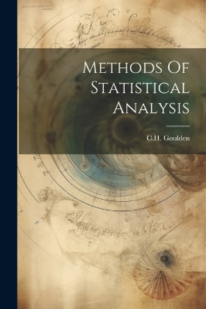 Methods Of Statistical Analysis by C H Goulden 9781022893511