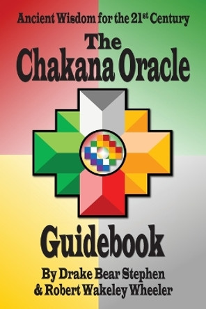 The Chakana Oracle Guidebook: Ancient Wisdom for the 21st Century by Drake Bear Stephen 9780986249822