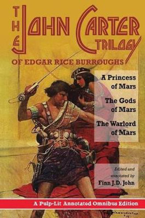 The John Carter Trilogy of Edgar Rice Burroughs: A Princess of Mars; The Gods of Mars; A Warlord of Mars by Edgar Rice Burroughs 9780986409707