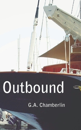 Outbound by G A Chamberlin 9780990402725