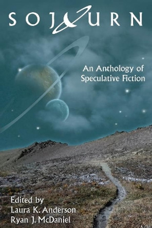 Sojourn: An Anthology of Speculative Fiction by Laura K Anderson 9780991487714