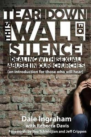 Tear Down This Wall of Silence: Dealing with Sexual Abuse in Our Churches (an introduction for those who will hear) by Assistant Professor of English Rebecca Davis 9780998198118