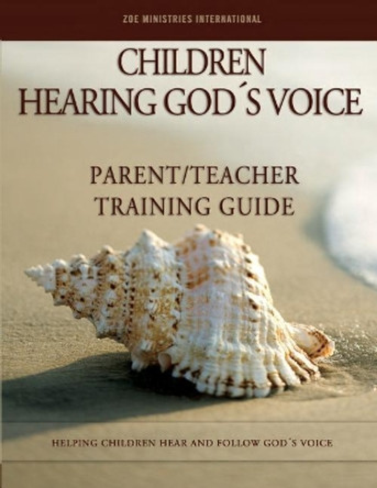 Children Hearing Gods Voice Parent Teacher Training Guide by Zoe Min 9780998845036