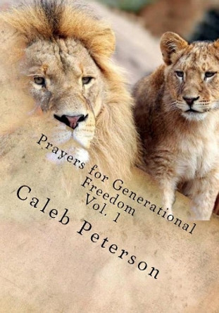 Prayers for Generational Freedom by Caleb J Peterson 9780998867601