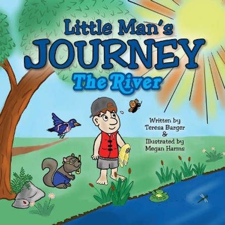 Little Man's Journey: The River by Teresa Barger 9780998937519