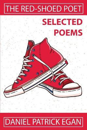 The Red-Shoed Poet: Selected Poems by Daniel Patrick Egan 9781070583105