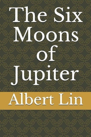 The Six Moons of Jupiter by Albert Kent Lin 9781071135389